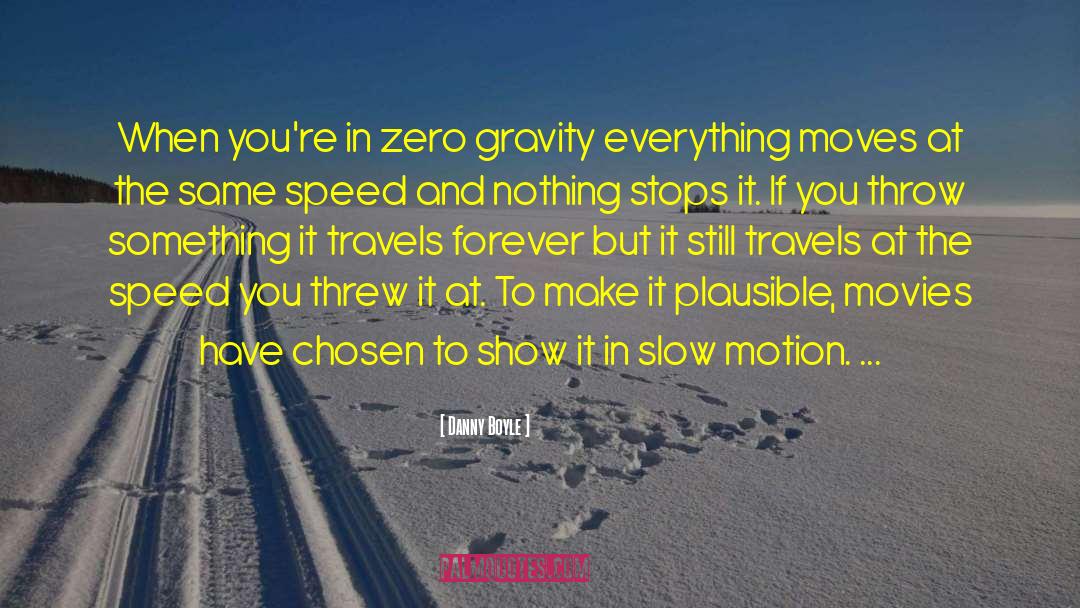 Danny Boyle Quotes: When you're in zero gravity