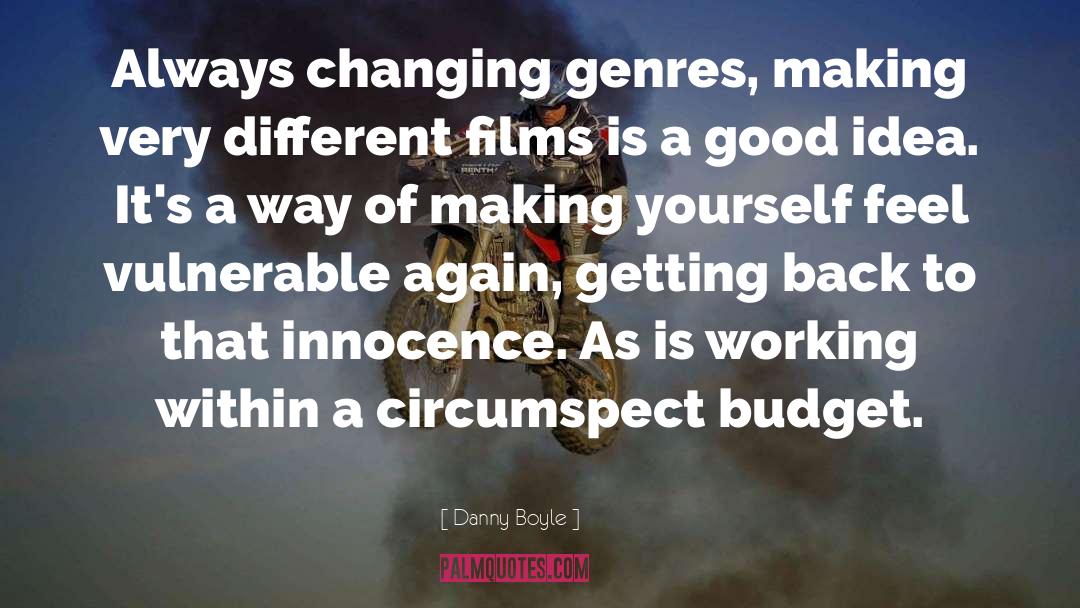 Danny Boyle Quotes: Always changing genres, making very