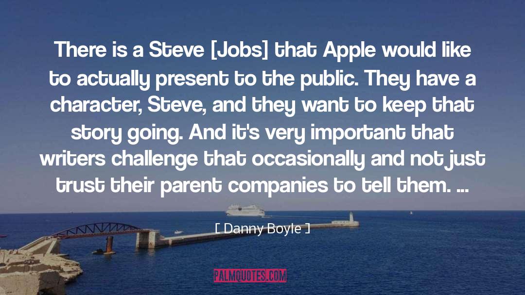 Danny Boyle Quotes: There is a Steve [Jobs]