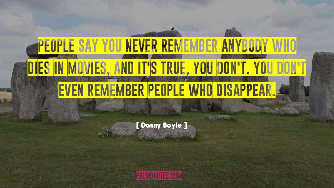 Danny Boyle Quotes: People say you never remember