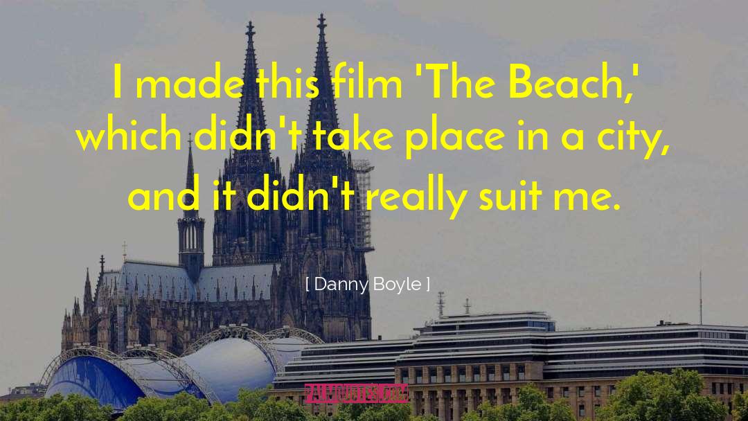 Danny Boyle Quotes: I made this film 'The