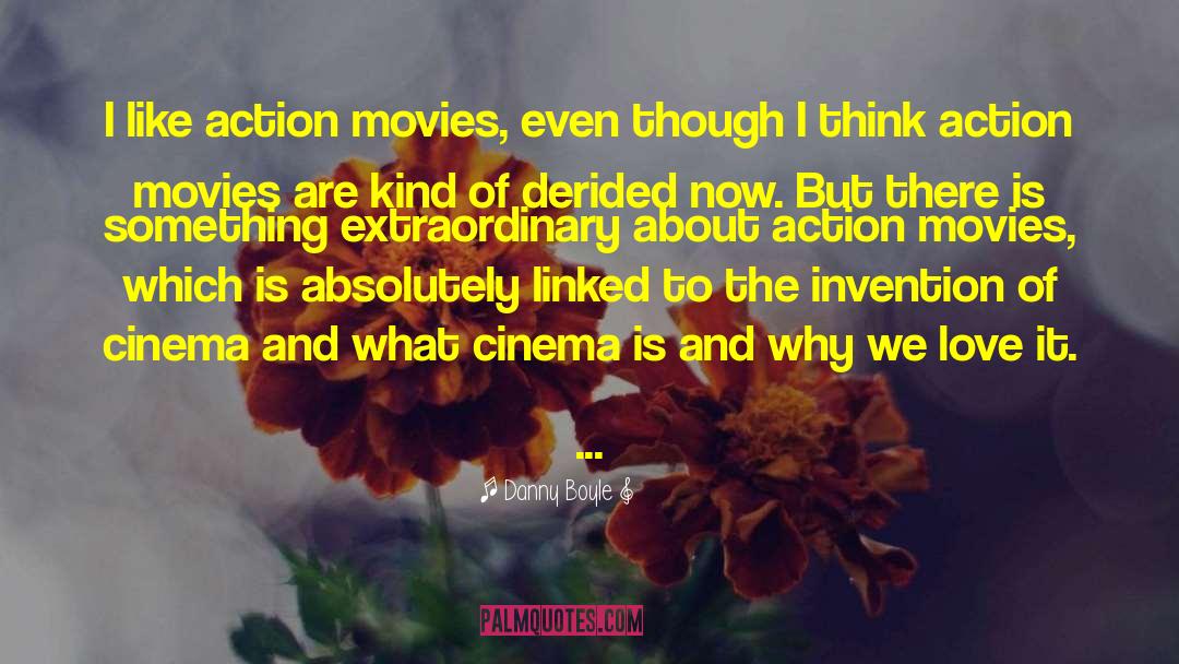 Danny Boyle Quotes: I like action movies, even