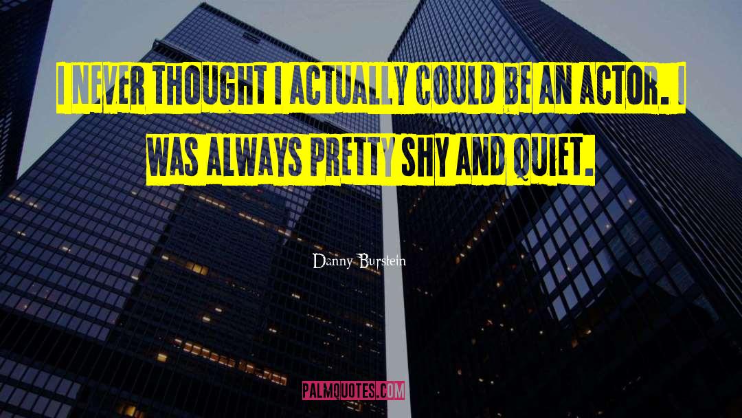 Danny Burstein Quotes: I never thought I actually