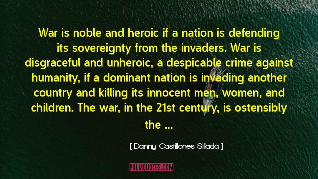 Danny Castillones Sillada Quotes: War is noble and heroic