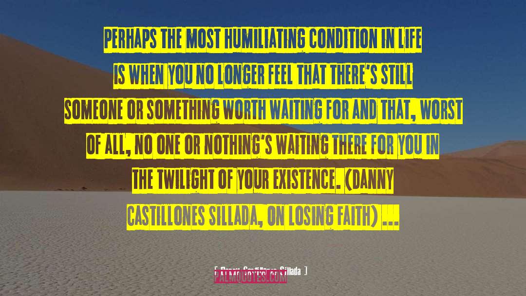 Danny Castillones Sillada Quotes: Perhaps the most humiliating condition