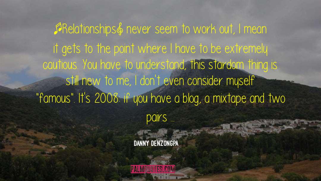 Danny Denzongpa Quotes: [Relationships] never seem to work