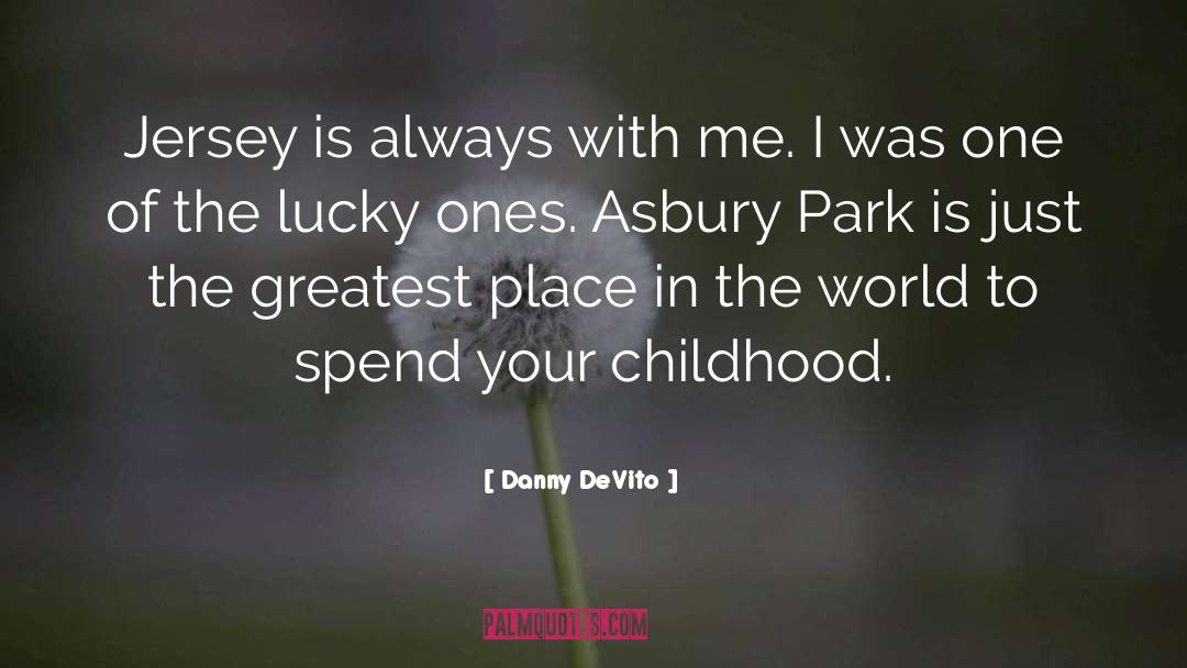 Danny DeVito Quotes: Jersey is always with me.