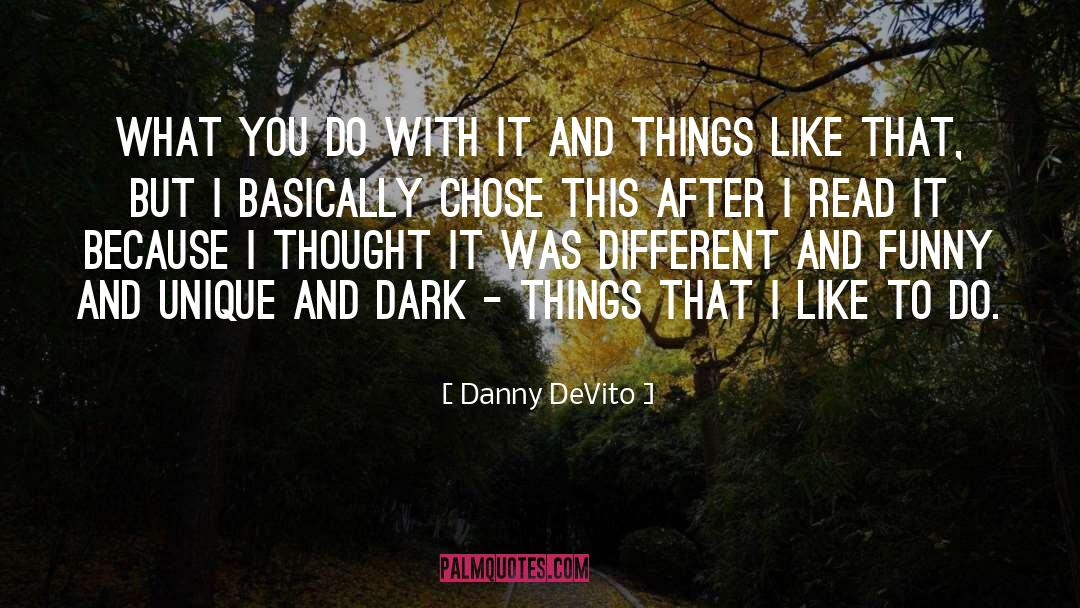 Danny DeVito Quotes: What you do with it