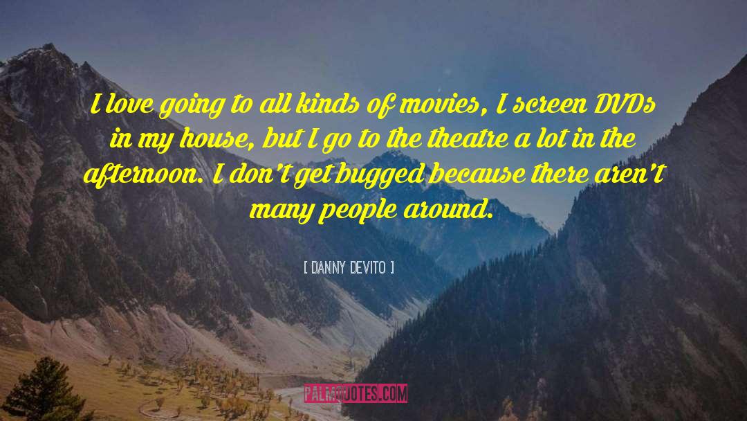 Danny DeVito Quotes: I love going to all