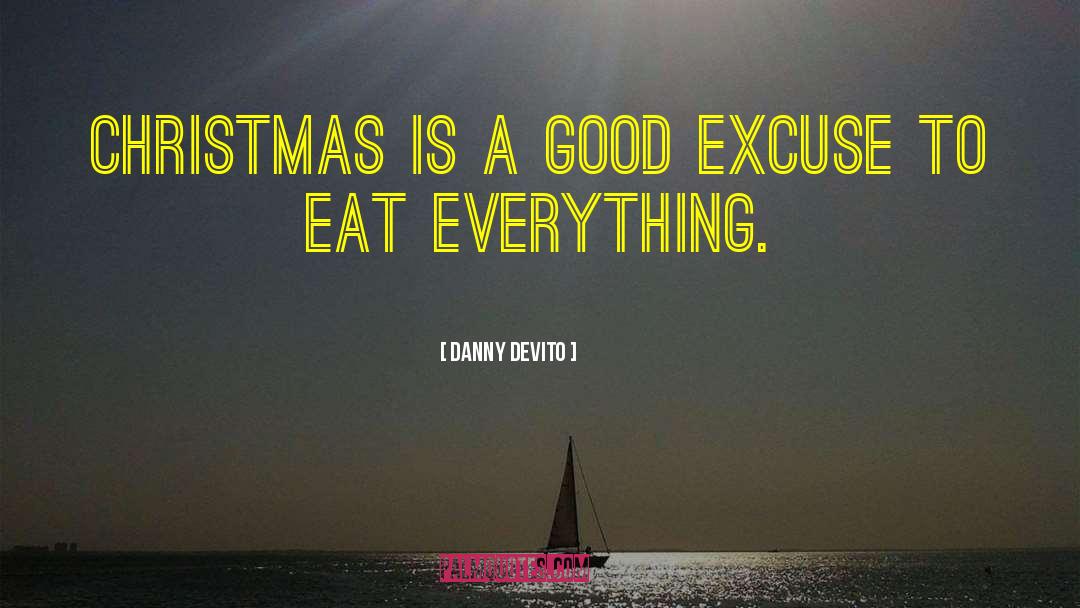 Danny DeVito Quotes: Christmas is a good excuse