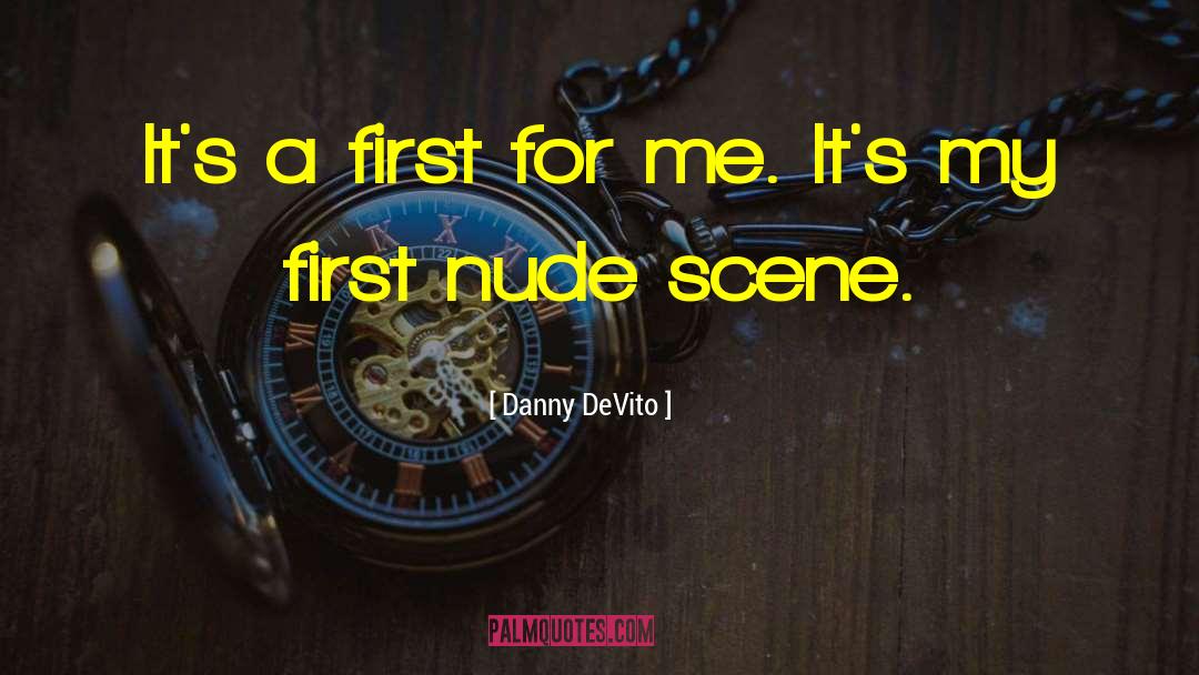 Danny DeVito Quotes: It's a first for me.