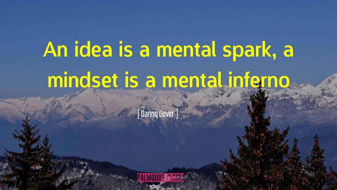 Danny Dover Quotes: An idea is a mental