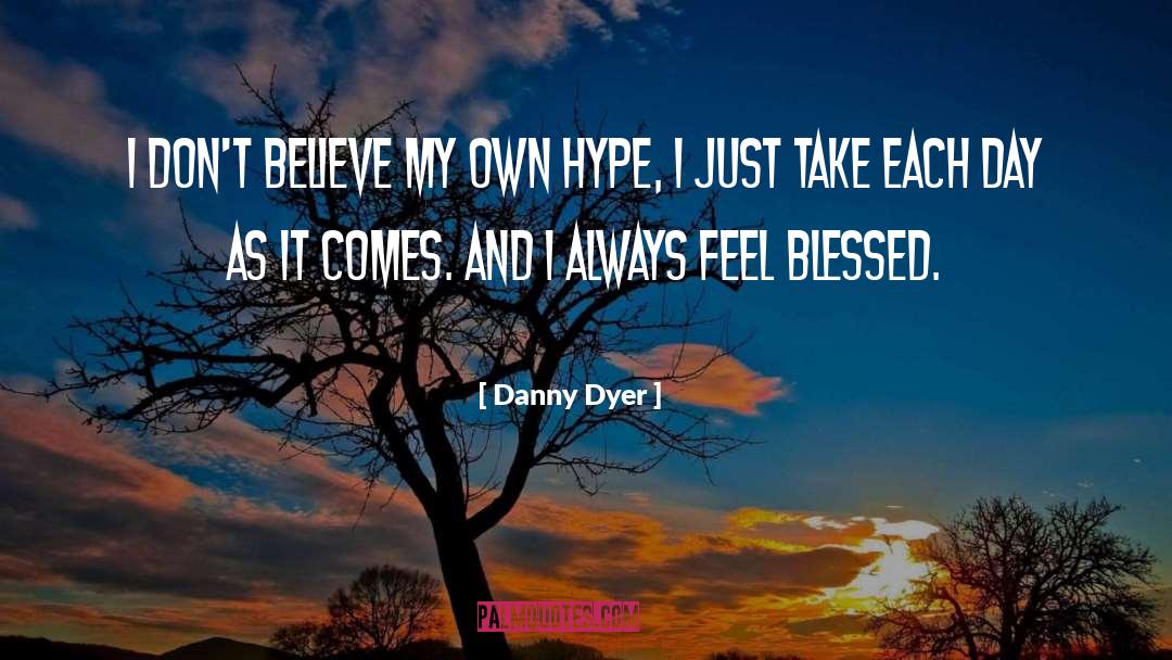 Danny Dyer Quotes: I don't believe my own