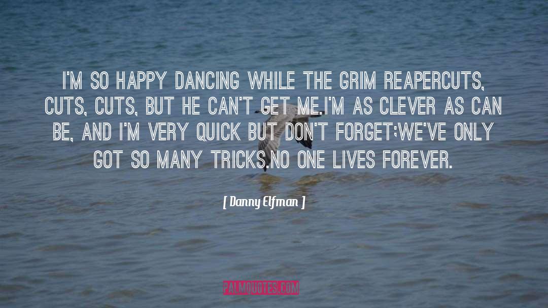 Danny Elfman Quotes: I'm so happy dancing while