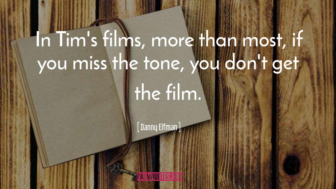 Danny Elfman Quotes: In Tim's films, more than