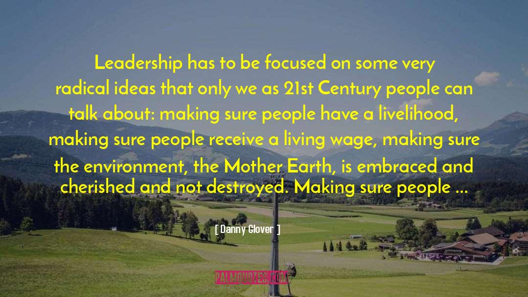 Danny Glover Quotes: Leadership has to be focused