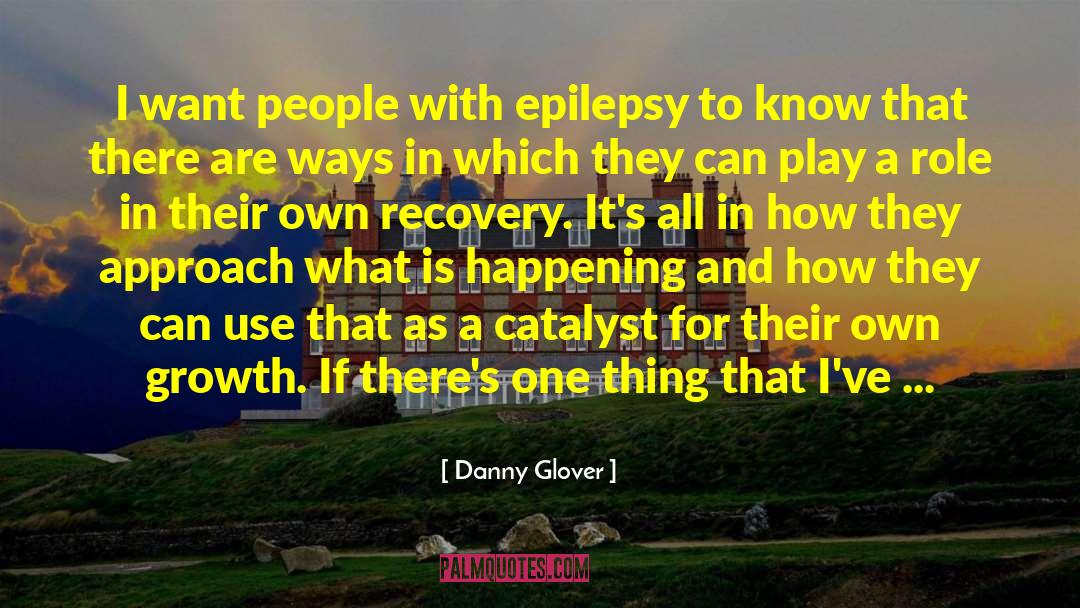 Danny Glover Quotes: I want people with epilepsy