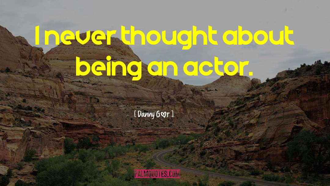 Danny Glover Quotes: I never thought about being
