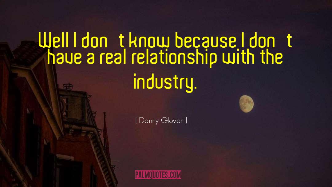 Danny Glover Quotes: Well I don't know because