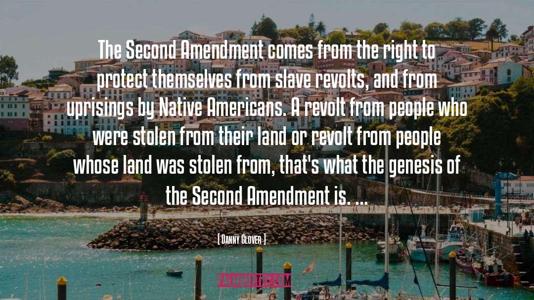 Danny Glover Quotes: The Second Amendment comes from