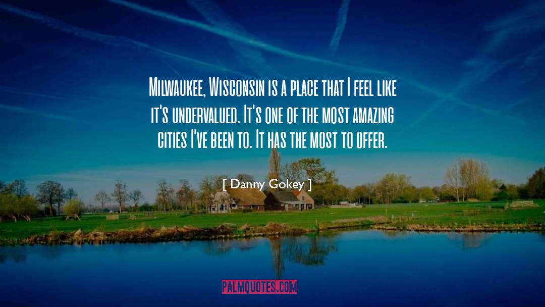 Danny Gokey Quotes: Milwaukee, Wisconsin is a place