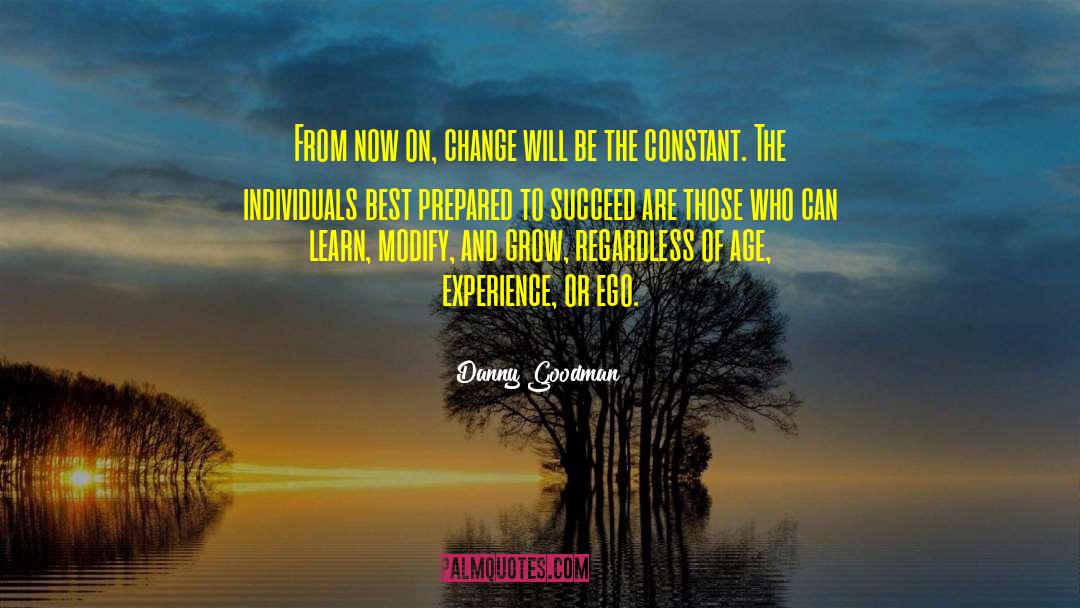 Danny Goodman Quotes: From now on, change will