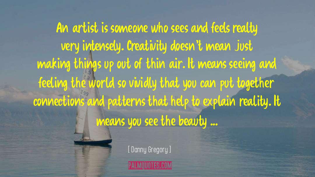 Danny Gregory Quotes: An artist is someone who