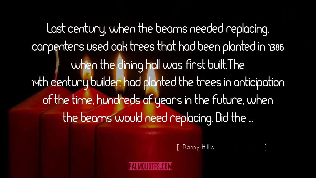 Danny Hillis Quotes: Last century, when the beams