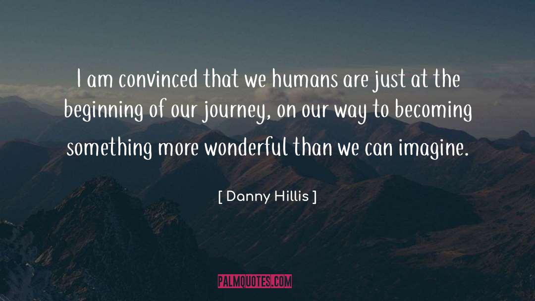 Danny Hillis Quotes: I am convinced that we