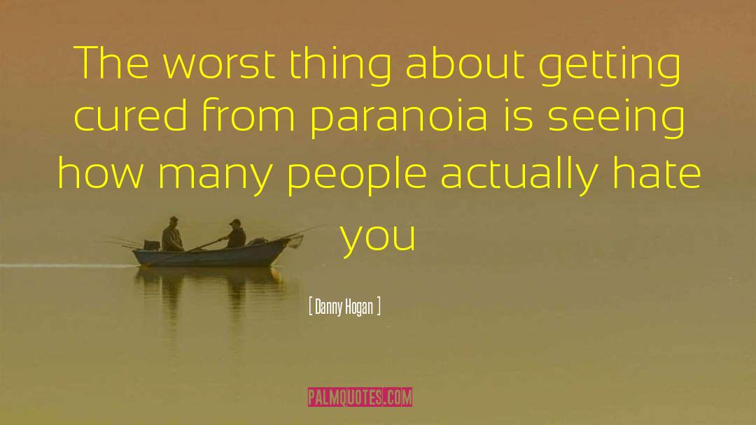 Danny Hogan Quotes: The worst thing about getting