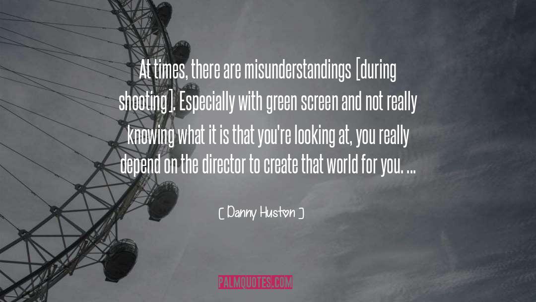 Danny Huston Quotes: At times, there are misunderstandings