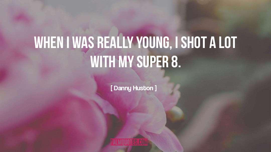 Danny Huston Quotes: When I was really young,