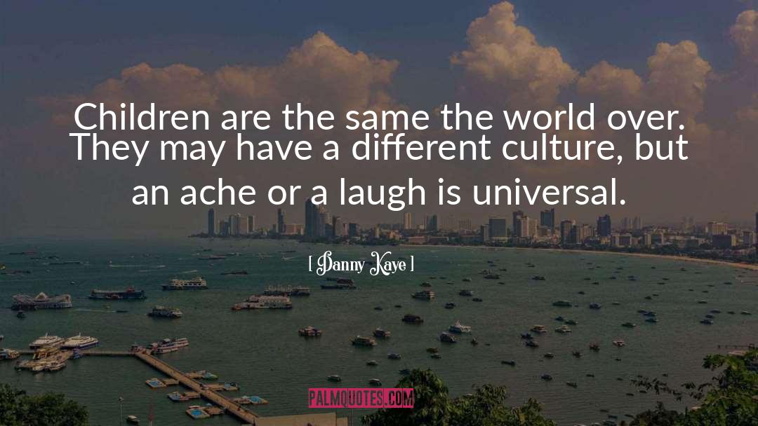 Danny Kaye Quotes: Children are the same the