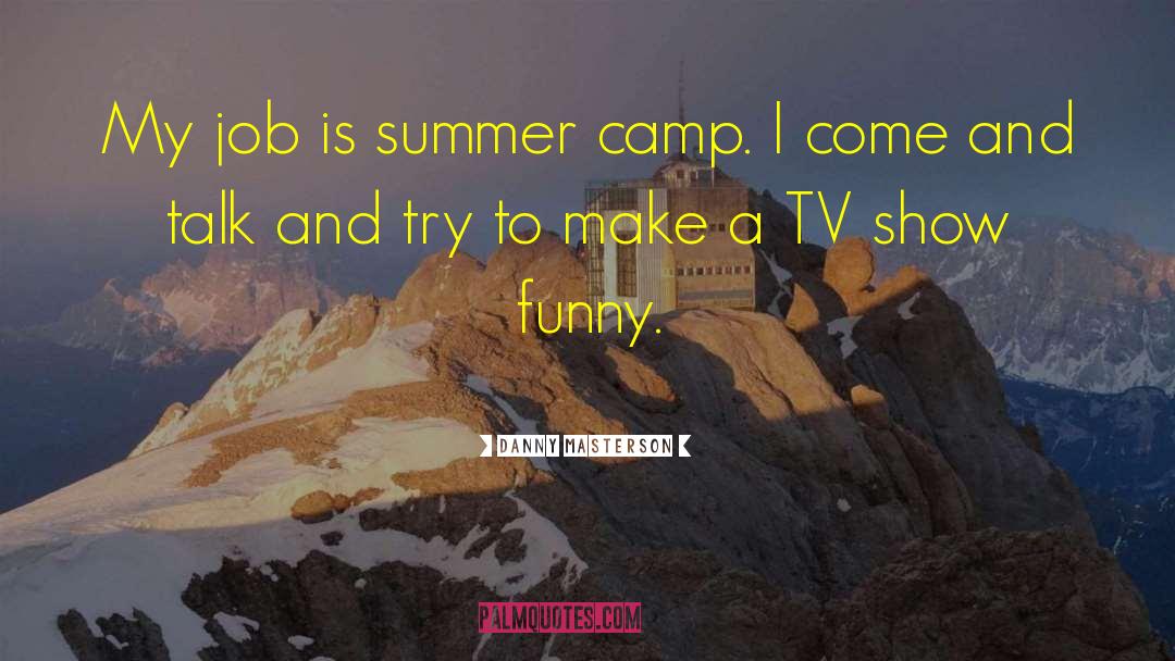 Danny Masterson Quotes: My job is summer camp.