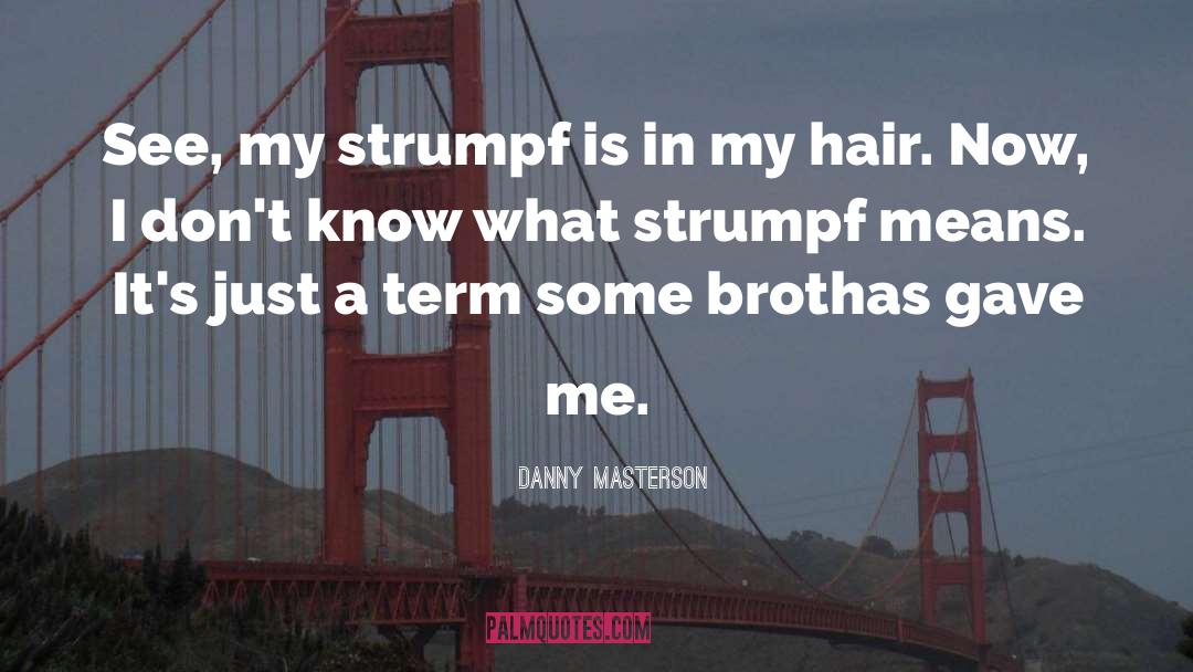 Danny Masterson Quotes: See, my strumpf is in