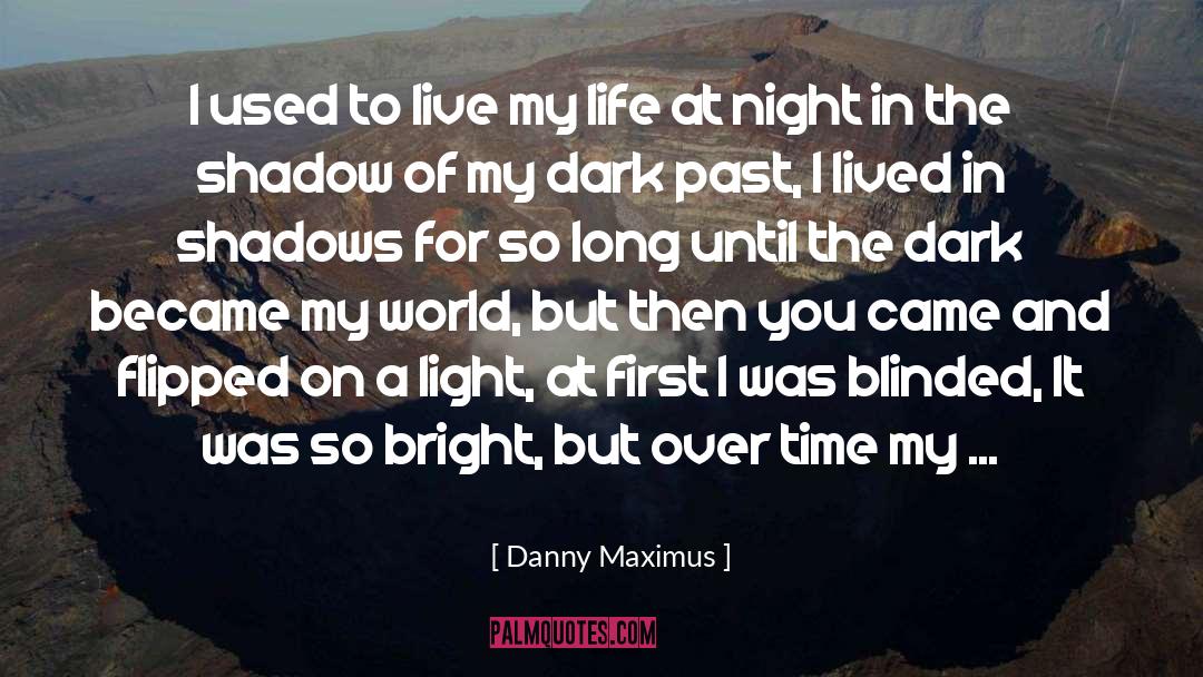 Danny Maximus Quotes: I used to live my