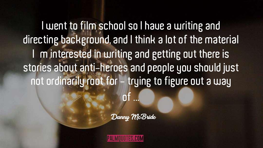 Danny McBride Quotes: I went to film school