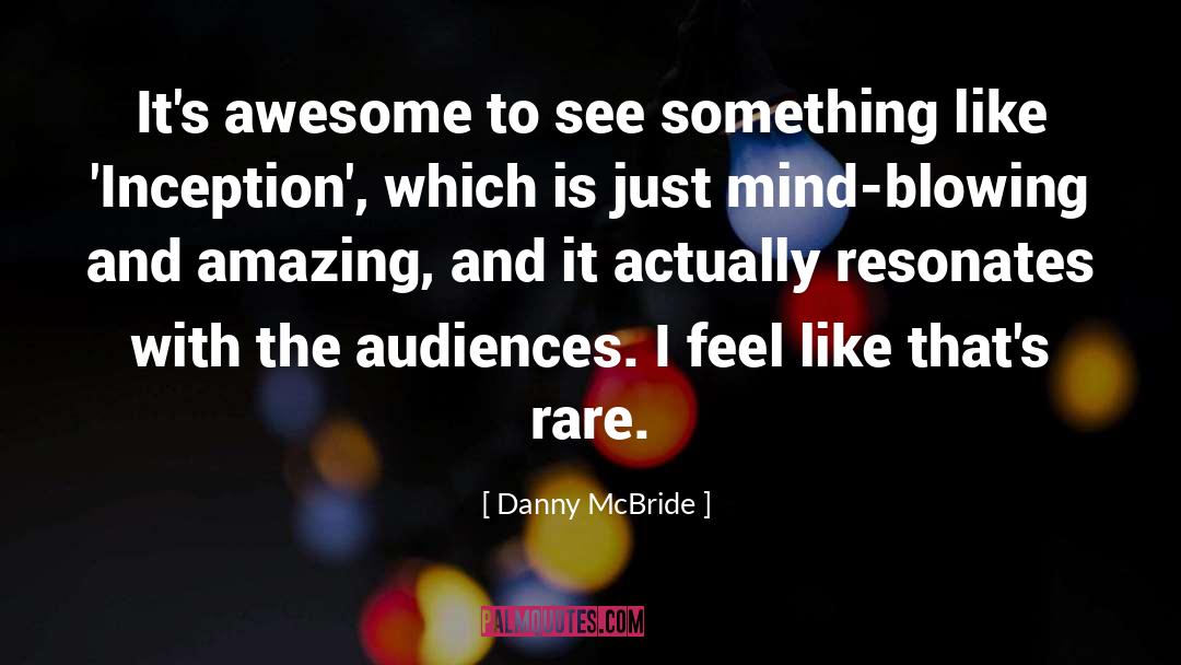 Danny McBride Quotes: It's awesome to see something