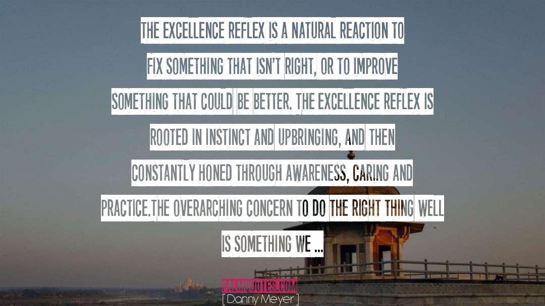 Danny Meyer Quotes: The excellence reflex is a