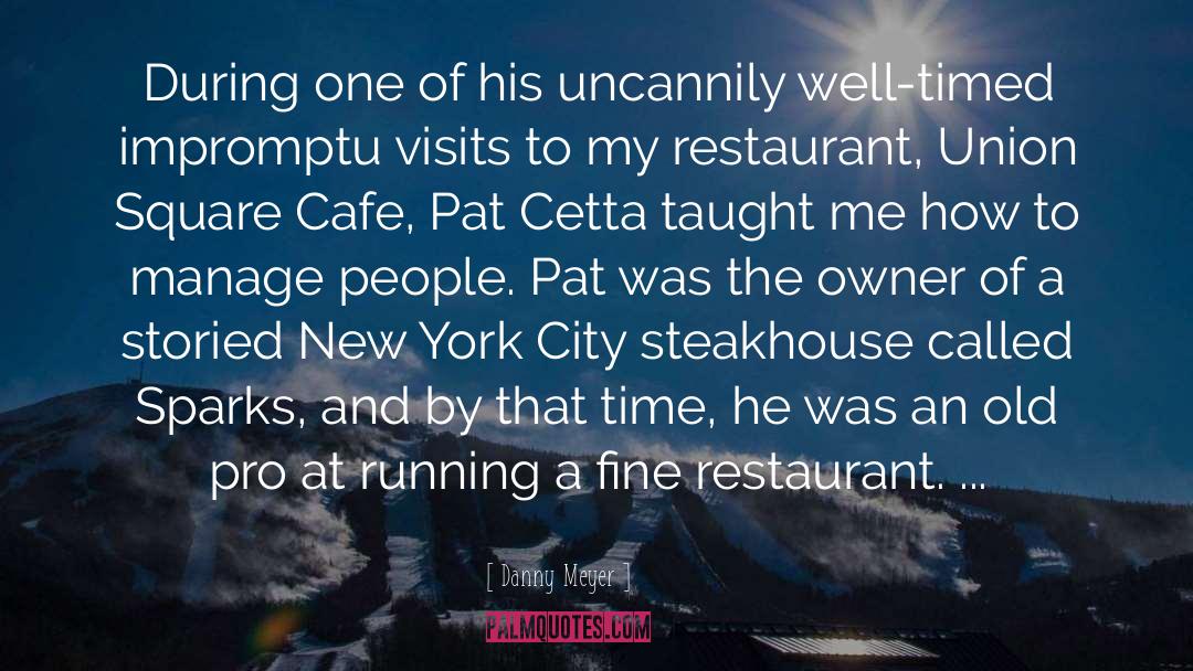 Danny Meyer Quotes: During one of his uncannily