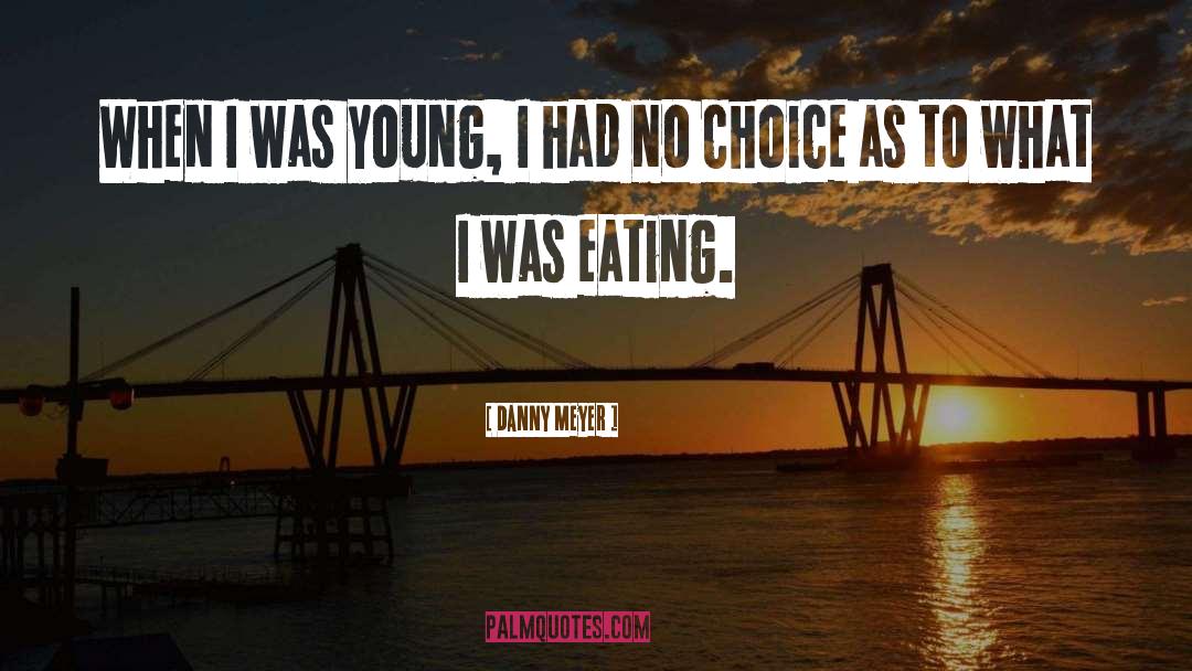 Danny Meyer Quotes: When I was young, I