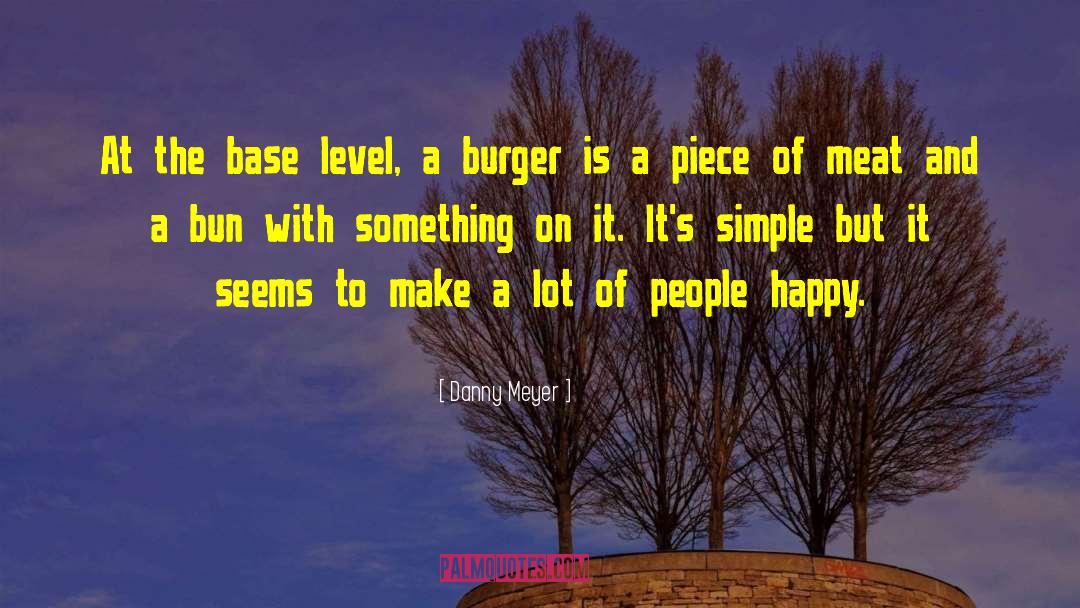 Danny Meyer Quotes: At the base level, a