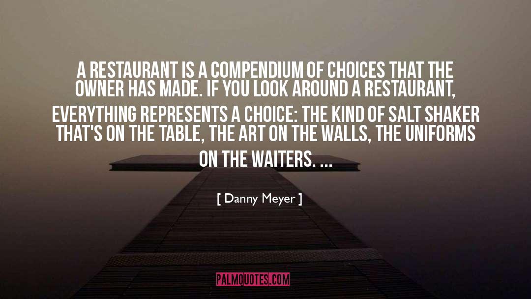 Danny Meyer Quotes: A restaurant is a compendium