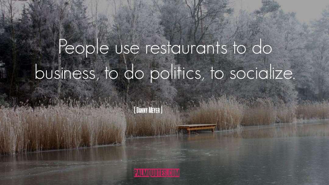 Danny Meyer Quotes: People use restaurants to do