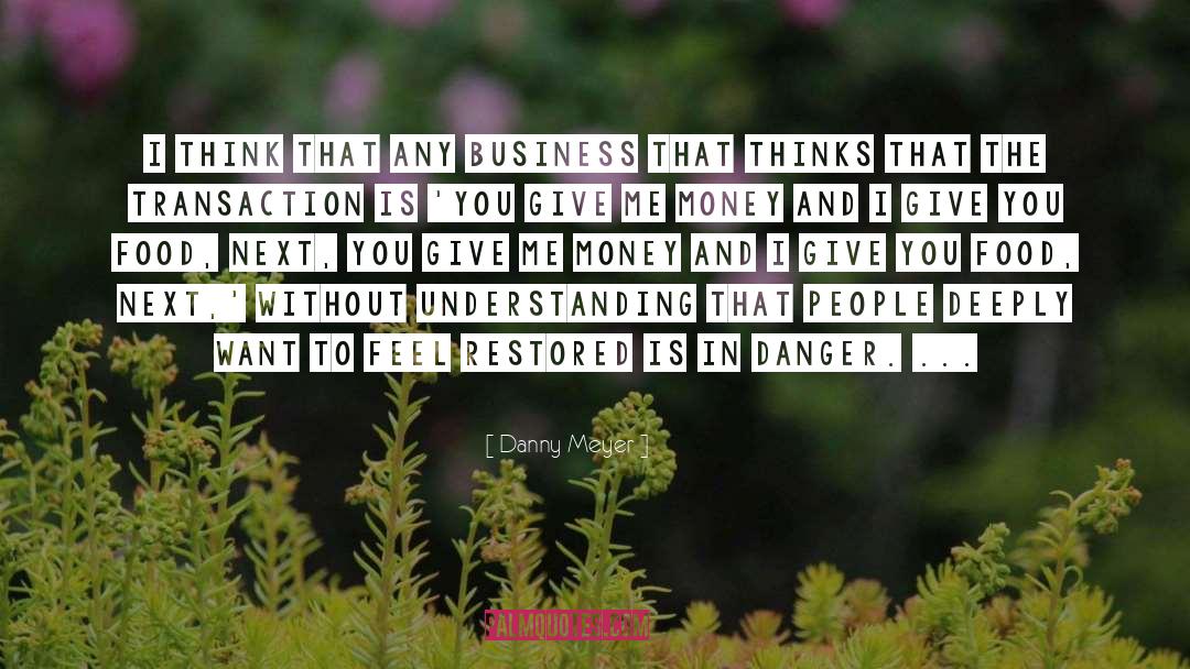 Danny Meyer Quotes: I think that any business