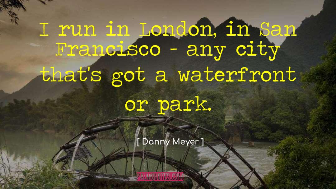 Danny Meyer Quotes: I run in London, in