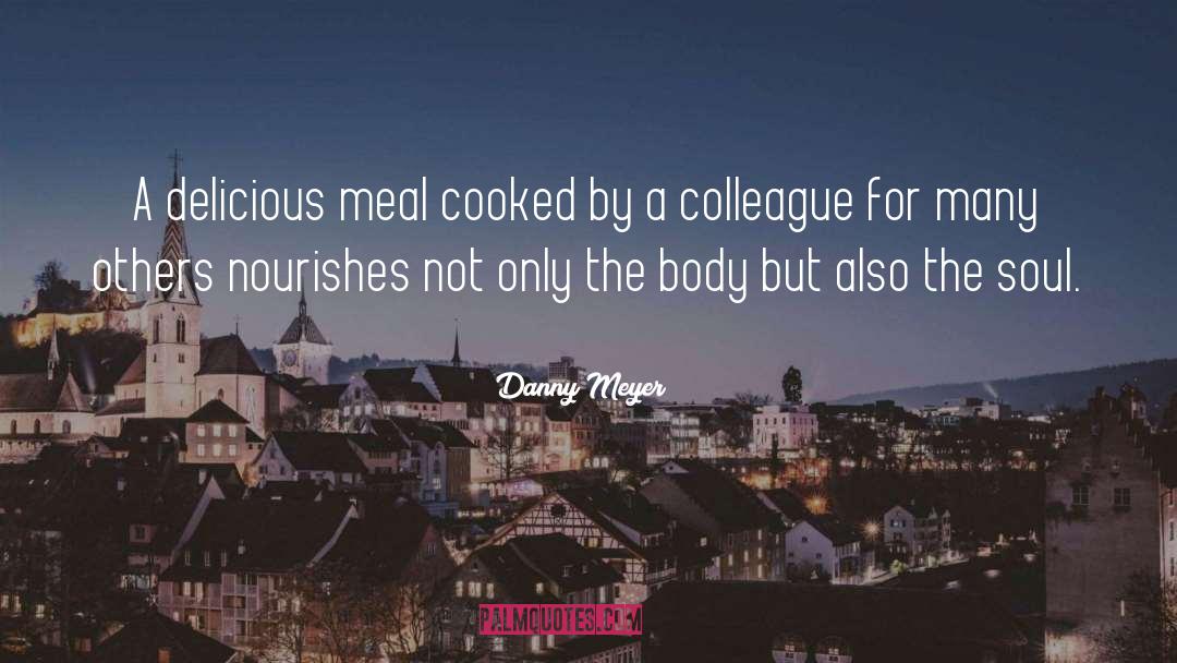 Danny Meyer Quotes: A delicious meal cooked by