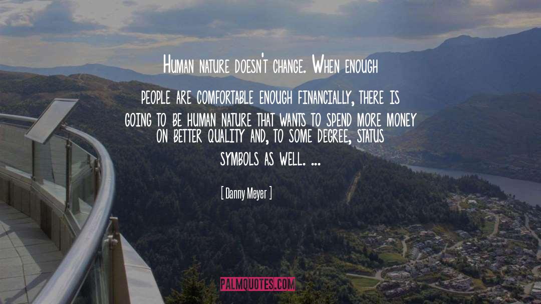 Danny Meyer Quotes: Human nature doesn't change. When