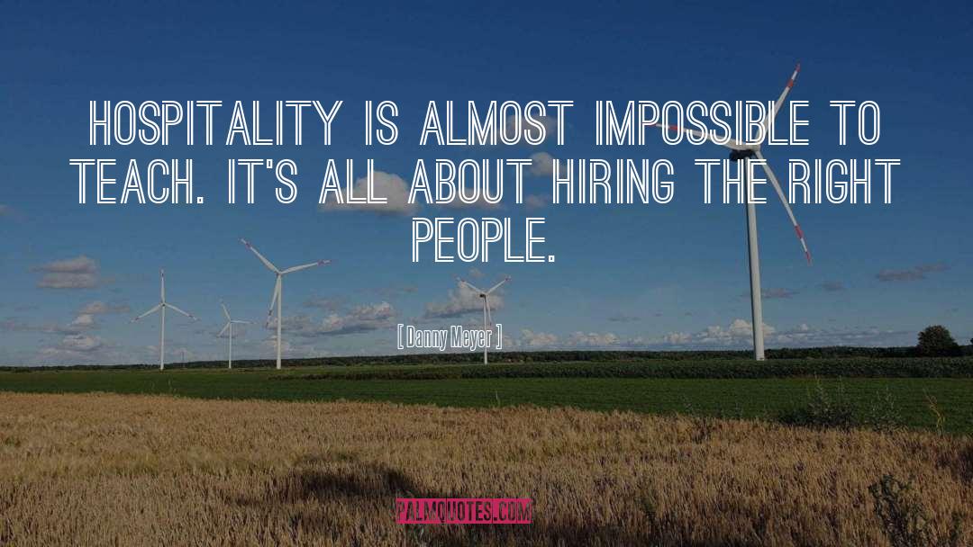 Danny Meyer Quotes: Hospitality is almost impossible to