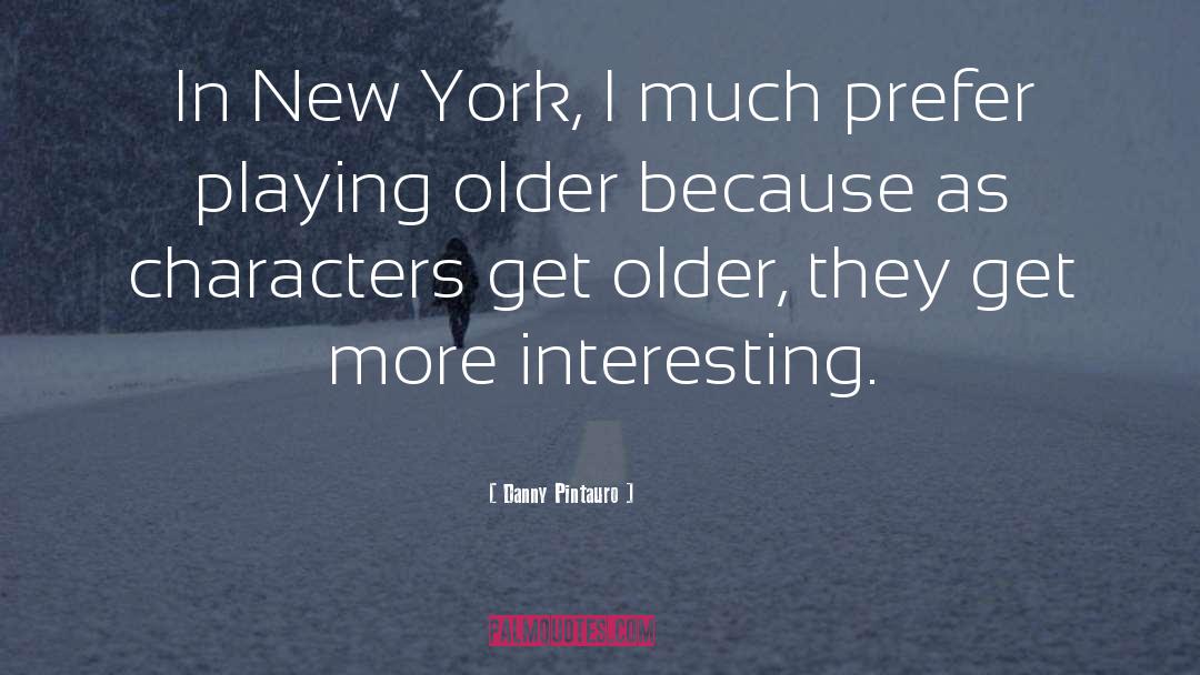 Danny Pintauro Quotes: In New York, I much